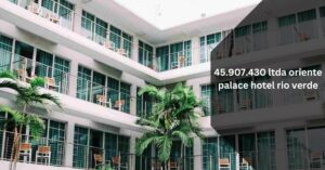 45.907.430 ltda oriente palace hotel rio verde – Guide!