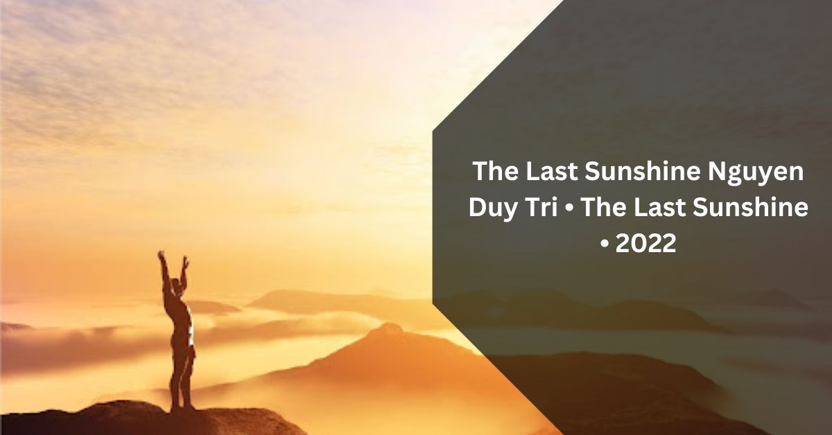 The Last Sunshine Nguyen Duy Tri • The Last Sunshine • 2022