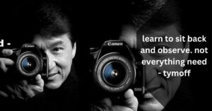 learn to sit back and observe. not everything need - tymoff