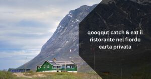 qooqqut catch & eat il ristorante nel fiordo carta privata