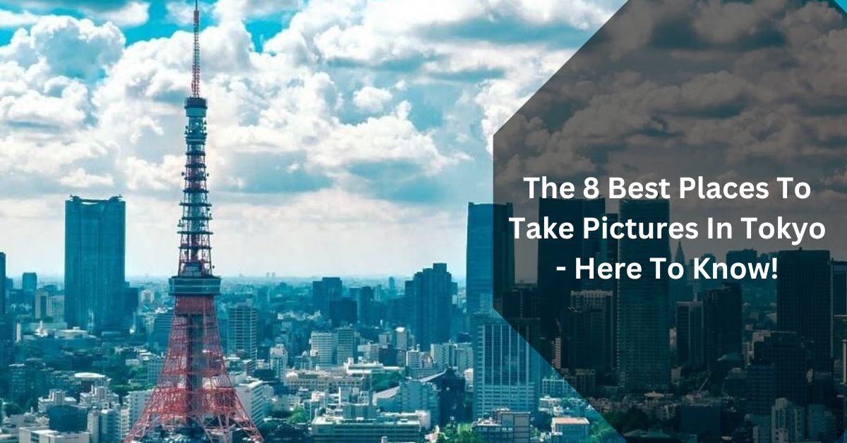 The 8 Best Places To Take Pictures In Tokyo - Here To Know!